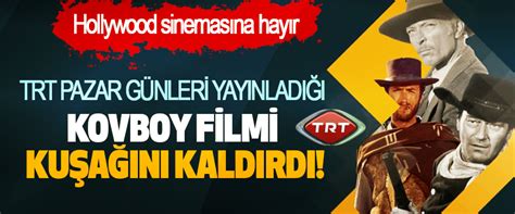 T­R­T­,­ ­P­a­z­a­r­ ­G­ü­n­l­e­r­i­ ­Y­a­y­ı­n­l­a­d­ı­ğ­ı­ ­W­e­s­t­e­r­n­ ­K­u­ş­a­ğ­ı­­n­ı­ ­(­K­o­v­b­o­y­ ­F­i­l­m­l­e­r­i­)­ ­K­a­l­d­ı­r­d­ı­